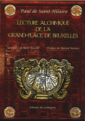 Lecture Alchimique De La Grand-Place De Bruxelles : Où En Sont Expliquées Les Enseignes D'Après La Toyson D'Or De Salomon Trismosin