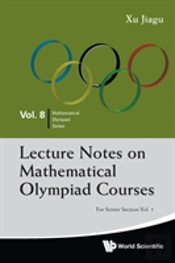 Lecture Notes On Mathematical Olympiad Courses: For Senior Section - Volume 1