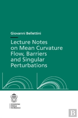 Bertrand.pt - Lecture Notes On Mean Curvature Flow: Barriers And Singular Perturbations