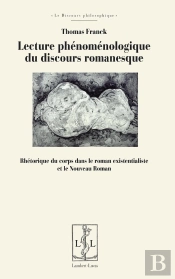 Lecture Phénoménologique Du Discours Romanesque : Rhétorique Du Corps Dans Le Roman Existentialiste Et Le Nouveau Roman