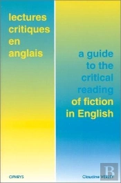 Lectures Critiques En Anglais ; A Guide To The Critical Reading Of Fiction In English