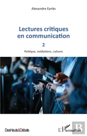 Lectures Critiques En Communication Tome 2 : Politique, Médiations, Cultures