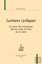 Lectures Cycliques ; Le Réseau Inter-Romanesque Dans Les Cycles Du Graal Du Xiiie Siècle