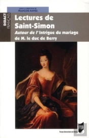 Lectures De Saint-Simon ; Autour De L'Intrigue Du Mariage De M. Le Duc De Berry