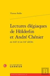 Lectures Elegiaques De Holderlin Et Andre Chenier Au Xixe Et Au Xxe Siecles