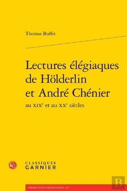 Bertrand.pt - Lectures Elegiaques De Holderlin Et Andre Chenier Au Xixe Et Au Xxe Siecles