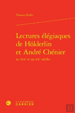Bertrand.pt - Lectures Elegiaques De Holderlin Et Andre Chenier Au Xixe Et Au Xxe Siecles