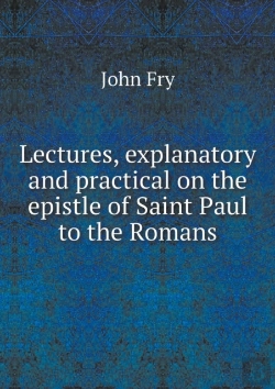 Bertrand.pt - Lectures, Explanatory And Practical On The Epistle Of Saint Paul To The Romans