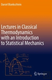 Lectures In Classical Thermodynamics With An Introduction To Statistical Mechanics