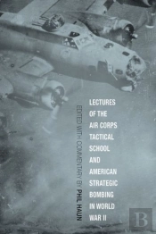 Lectures Of The Air Corps Tactical School And American Strategic Bombing In World War Ii