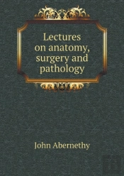 Lectures On Anatomy, Surgery And Pathology