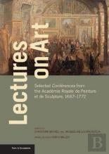 Lectures On Art - Selected Conferences From The Academie Royale De Peinture Et De Sculpture, 1667- 1772