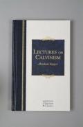 Lectures On Calvinism