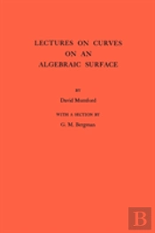 Lectures On Curves On An Algebraic Surface
