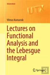Lectures On Functional Analysis And The Lebesgue Integral