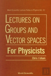 Lectures On Groups And Vector Spaces For Physicists