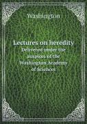 Lectures On Heredity Delivered Under The Auspices Of The Washington Academy Of Sciences