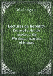 Lectures On Heredity Delivered Under The Auspices Of The Washington Academy Of Sciences