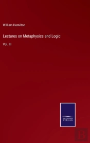 Lectures On Metaphysics And Logic