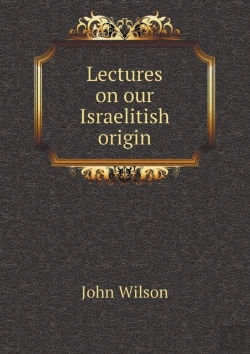 Bertrand.pt - Lectures On Our Israelitish Origin