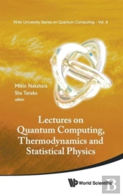 Lectures On Quantum Computing, Thermodynamics And Statistical Physics