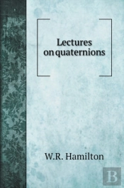 Lectures On Quaternions
