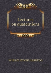 Lectures On Quaternions