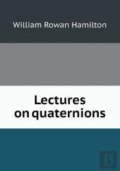 Lectures On Quaternions