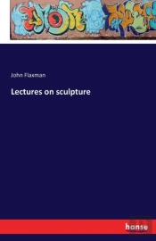 Lectures On Sculpture