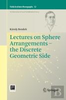 Lectures On Sphere Arrangements Â€“ The Discrete Geometric Side