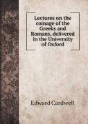 Lectures On The Coinage Of The Greeks And Romans, Delivered In The University Of Oxford