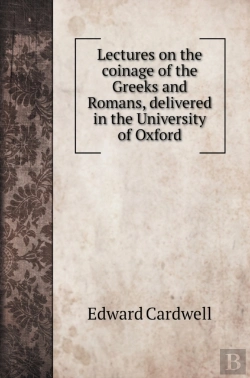 Bertrand.pt - Lectures On The Coinage Of The Greeks And Romans, Delivered In The University Of Oxford