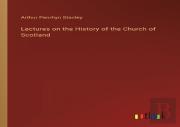 Lectures On The History Of The Church Of Scotland