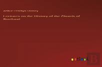 Lectures On The History Of The Church Of Scotland