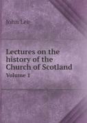 Lectures On The History Of The Church Of Scotland Volume 1