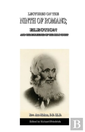 Lectures On The Ninth Of Romans; Election, And The Influence Of The Holy Spirit