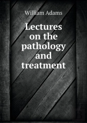 Lectures On The Pathology And Treatment