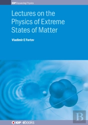 Lectures On The Physics Of Extreme States Of Matter
