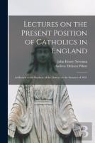 Lectures On The Present Position Of Catholics In England