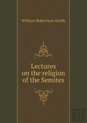 Lectures On The Religion Of The Semites