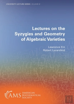 Bertrand.pt - Lectures On The Syzygies And Geometry Of Algebraic Varieties