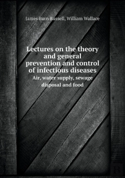 Bertrand.pt - Lectures On The Theory And General Prevention And Control Of Infectious Diseases Air, Water Supply, Sewage Disposal And Food