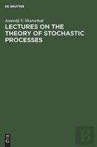 Lectures On The Theory Of Stochastic Processes