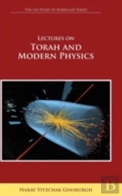 Lectures On Torah And Modern Physics (The Lectures In Kabbalah Series)