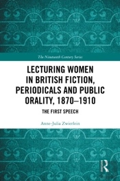 Lecturing Women In British Fiction, Periodicals And Public Orality, 1870â€“1910
