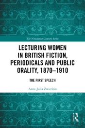 Lecturing Women In British Fiction, Periodicals And Public Orality, 1870â€“1910