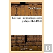 L'Ecuyer : Cours D'Equitation Pratique