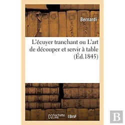 Bertrand.pt - L'Écuyer Tranchant Ou L'Art De Découper Et Servir À Table : Complément Indispensable Du Cuisinier Royal