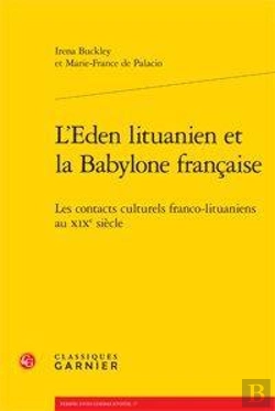 Bertrand.pt - L'Eden Lituanien Et La Babylone Francaise. Les Contacts Culturels Franco-Lituaniens Au Xixe Siecle