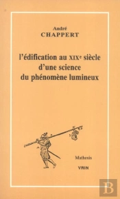 L'Édification Au Xixe Siècle D'Une Science Du Phénomène Lumineux